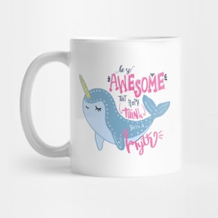 Narwhal Be So Awesome People think you are a myth Mug